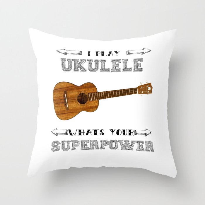 I Play Ukulele, Whats your Superpower? Throw Pillow