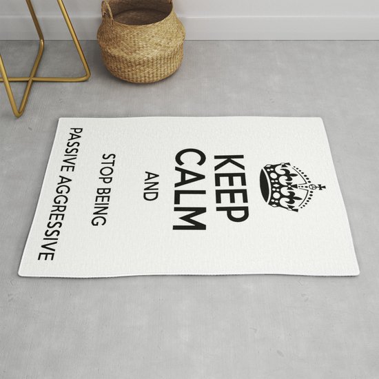 Keep Calm And Stop Being Passive Aggressive Rug By Taiche Society6
