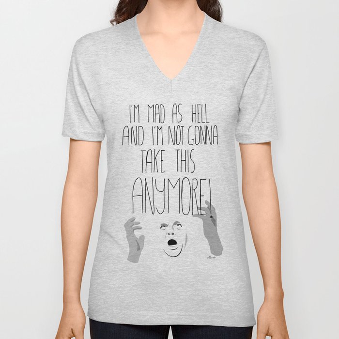 I'm mad as hell and I'm not gonna take it anymore V Neck T Shirt