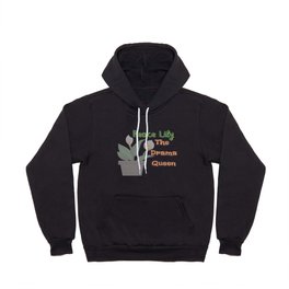Peace Lily The Drama Queen Hoody