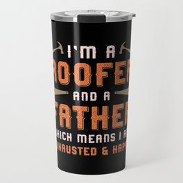I'm A Roofer And A Father Roof Roofers Dad House Travel Mug