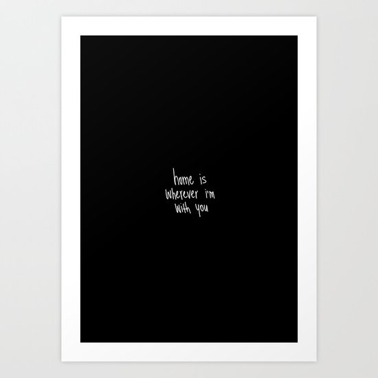 Home Is Wherever I'm With You Art Print