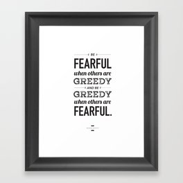 Be Fearful When Others Are Greedy | Typographic | White  Framed Art Print