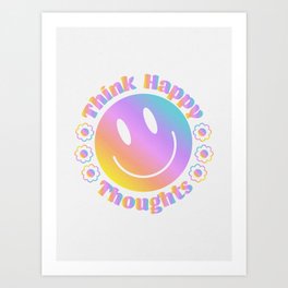 Think Happy Thoughts Art Print