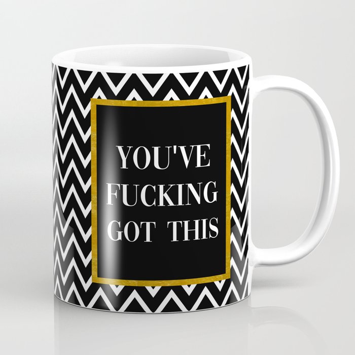 You've Fucking Got This, Quote Coffee Mug