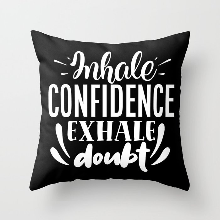 Inhale Confidence Exhale Doubt Motivational Saying Throw Pillow