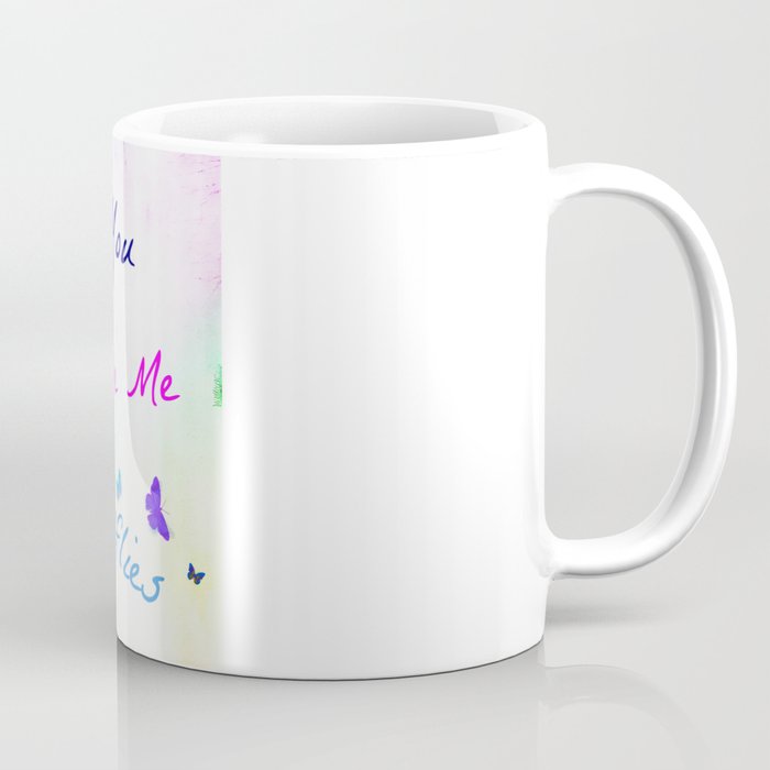 You Give me Butterflies... Coffee Mug