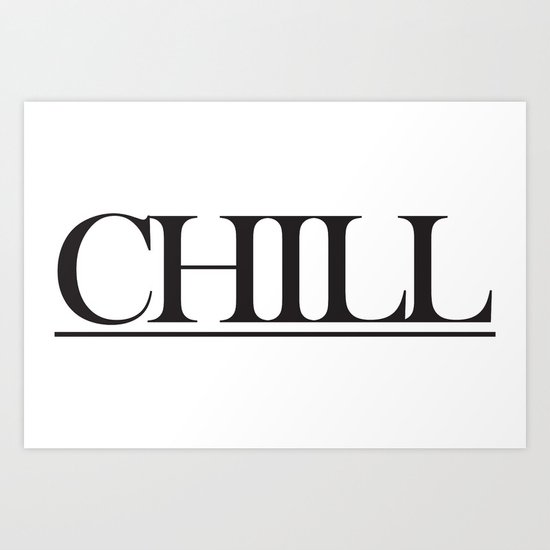 CHILL Art Print
