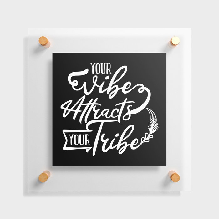 Your Vibe Attracts Your Tribe Wisdom Quote Floating Acrylic Print