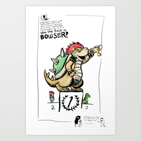 Who The Fuck Is Bowser? Art Print