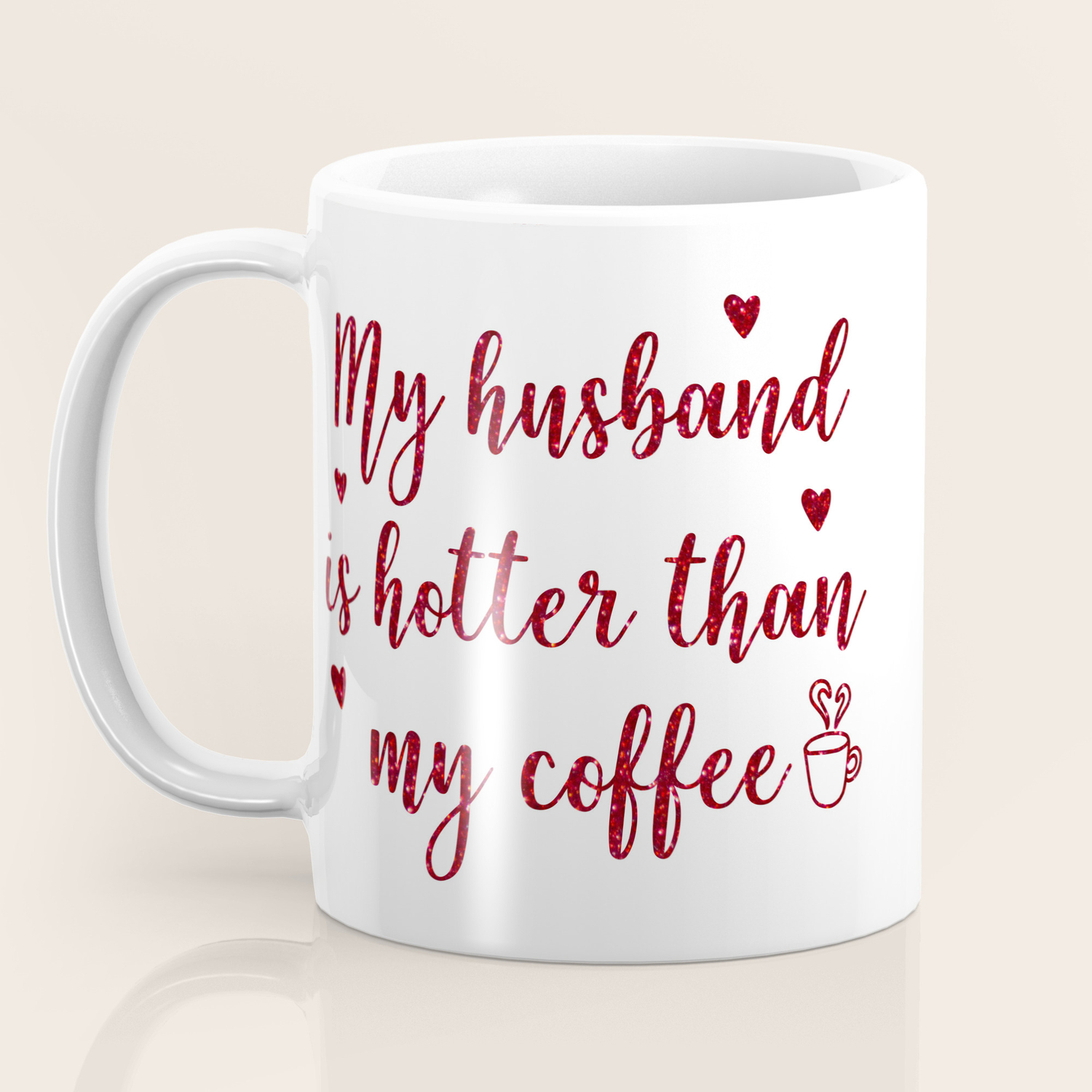 My Husband Is Hotter Than My Coffee Funny Valentines Quote Coffee Mug By Nicdesigns Society6