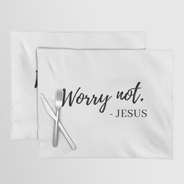 Worry not. - Jesus Print by Christie Olstad Placemat