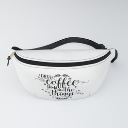 First coffee then do the things. Black text. Fanny Pack