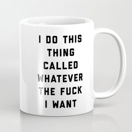 Whatever I Want Funny Quote Mug