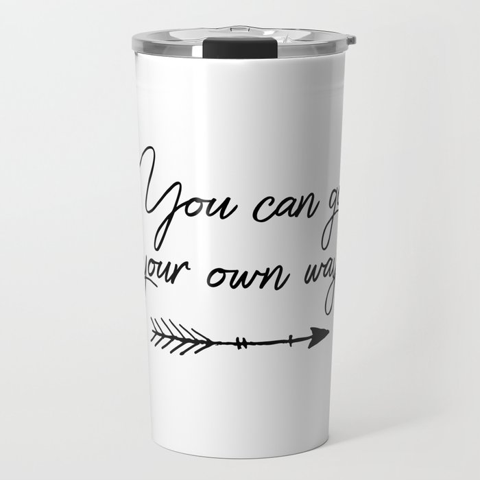 https://ctl.s6img.com/society6/img/N2VWJESXMSmjZflN75h0OZfaAng/w_700/travel-mugs/20oz/center/~artwork,fw_2795,fh_2100,fx_501,fy_378,iw_1792,ih_1344/s6-original-art-uploads/society6/uploads/misc/7ae110afc6cf494b96d6ee9e096511a4/~~/travel-quotes-you-can-go-your-own-way-travel-mugs.jpg