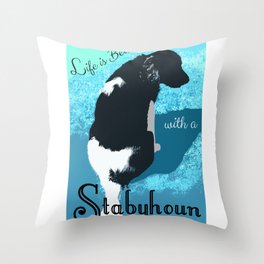Life is Better With a Stabyhoun Throw Pillow