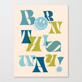 Born this way with a smiley face - Blue & Green Canvas Print