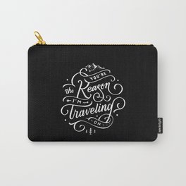 You're the reason I'm traveling on Carry-All Pouch