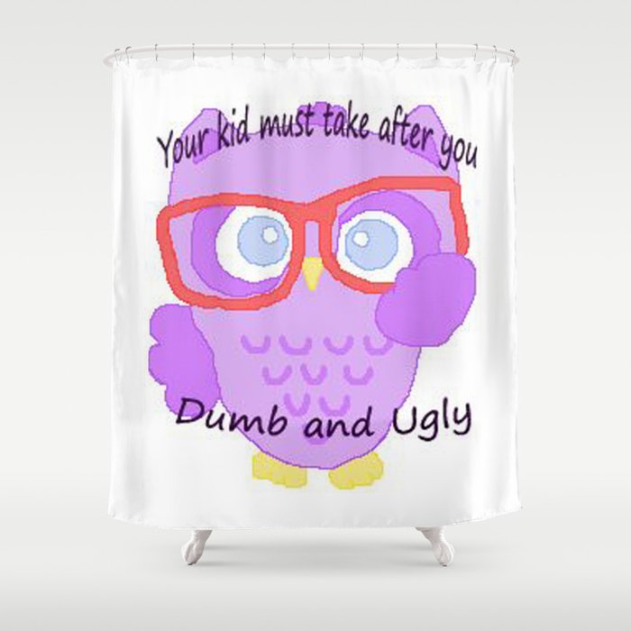 Wise Owl Says You Ugly And So Are You Kids Shower Curtain By