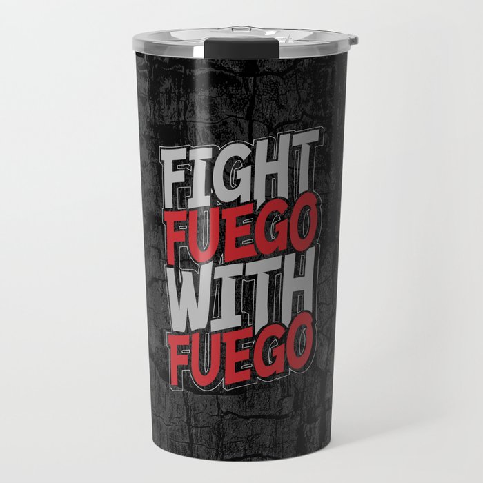Fight Fuego With Fuego Travel Mug