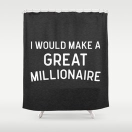 A Great Millionaire Funny Quote Shower Curtain