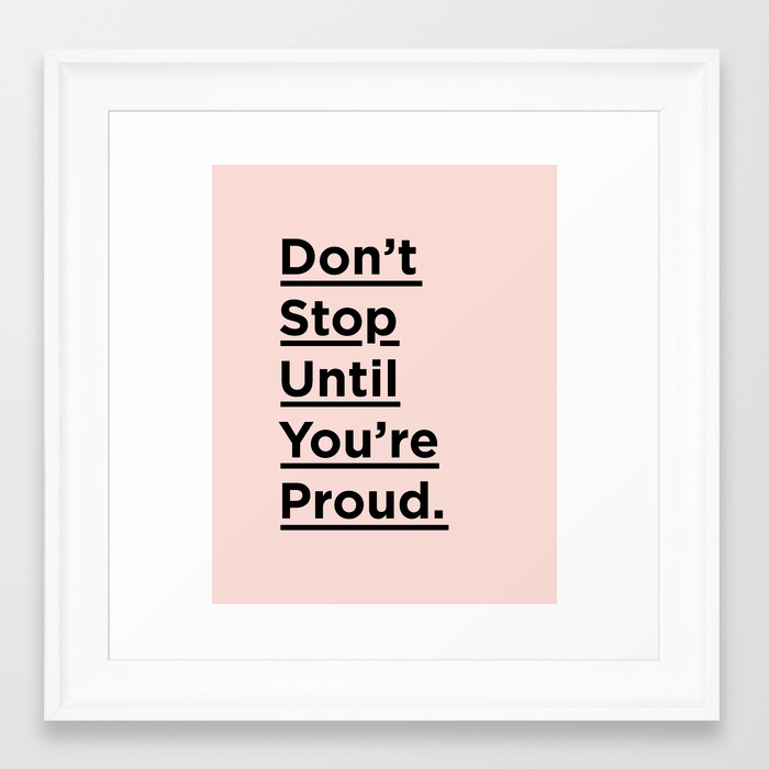 Don T Stop Until You Re Proud Inspirational Quote In Black And Pink For Home Bedroom Wall Decor Framed Art Print By Themotivatedtype Society6