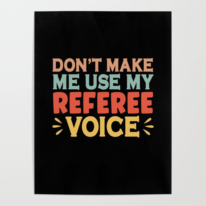 Don't Make Me Use My Referee Voice Poster