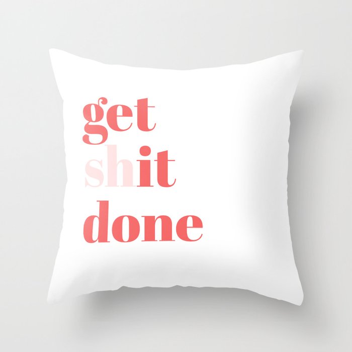 get shit done Throw Pillow