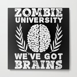 Zombie University We've Got Brains Trick Or Treat Metal Print | Spooky, Zombiegift, Zombiehunter, Monster, Creepy, Graphicdesign, Zombie, Undead, Livingdead, Trickortreat 