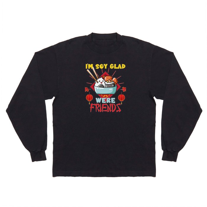 I'm Soy Glad We're Friends Sushi Roll Long Sleeve T Shirt