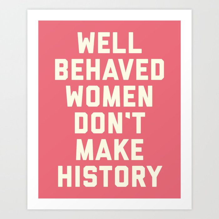 Well Behaved Women Feminist Quote Art Print By Envyart Society6