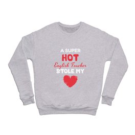 Super Hot English Teacher Stole My Heart Valentine's Day Gift For Her Him Romantic Unique Birthday For Friend Wife Mom Dad Idea Funny Christmas Father’s Day Mother’s Day Lovers Couple For Boyfriend Crewneck Sweatshirt