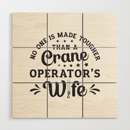 Crane Operator's Wife Construction Site Worker Wood Wall Art