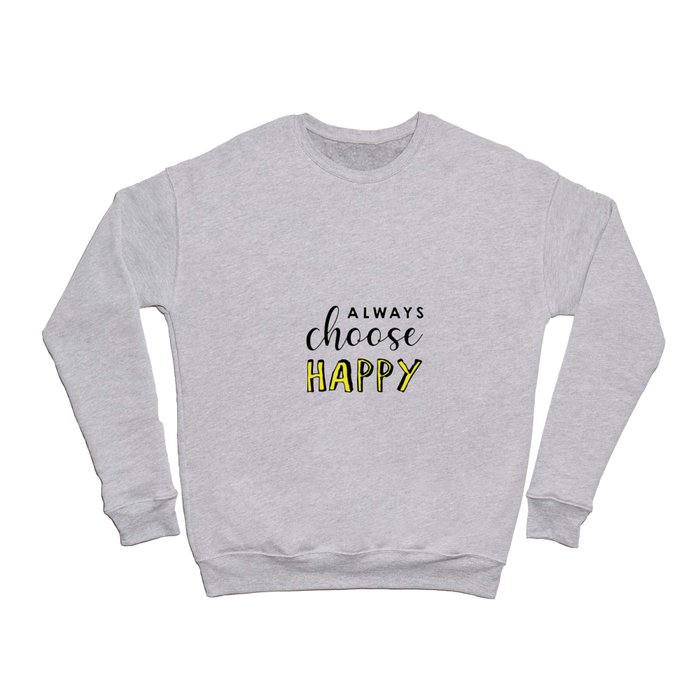 Always Choose Happy Crewneck Sweatshirt