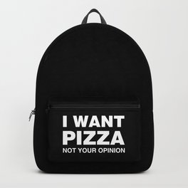 I Want Pizza, Not Your Opinion Backpack | Pizzalover, Iwantpizza, Funny, Graphictees, Quotes, Cheaptshirts, Iphone6Case, Pizza, Customtshirts, Hungry 