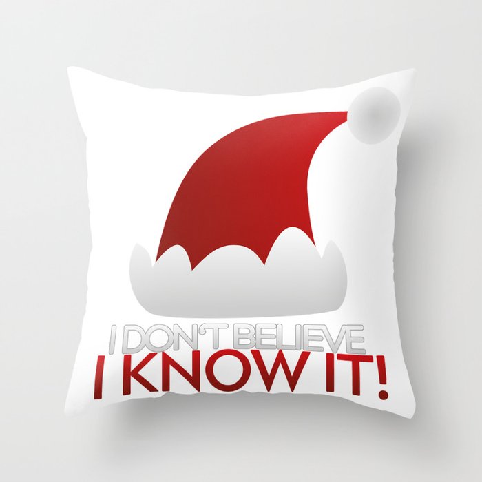 I don't believe in Santa Claus. I know it! Throw Pillow