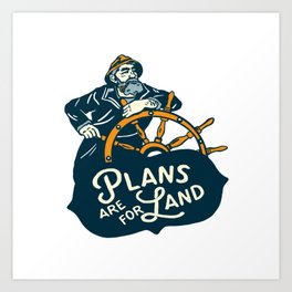 "Plans Are For Land" Cool Nautical Illustration Art Print