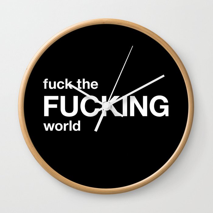fuck the FUCKING world Wall Clock