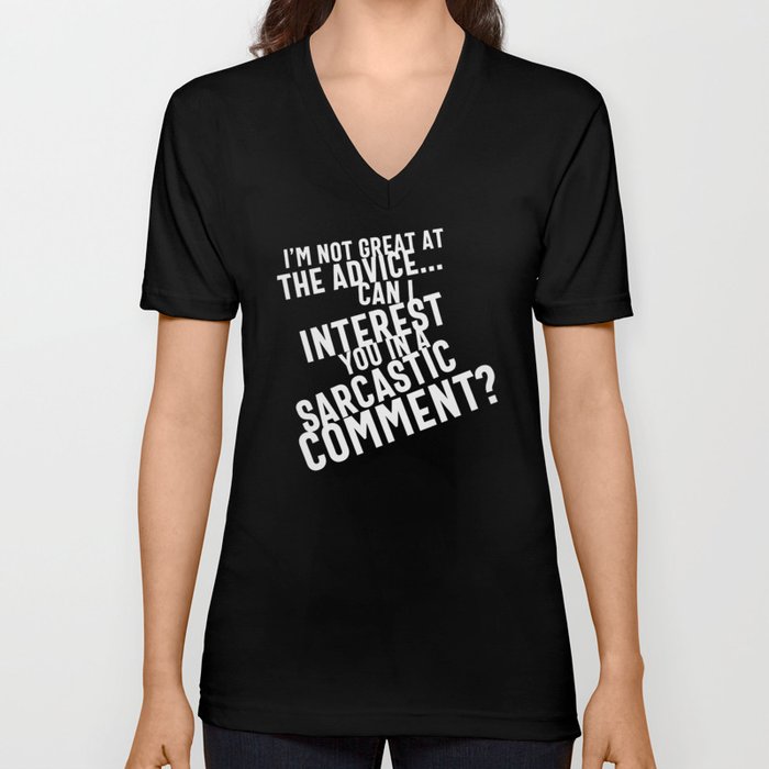 I'm Not Great At The Advice Can I Interest You In A Sarcastic Comment V Neck T Shirt