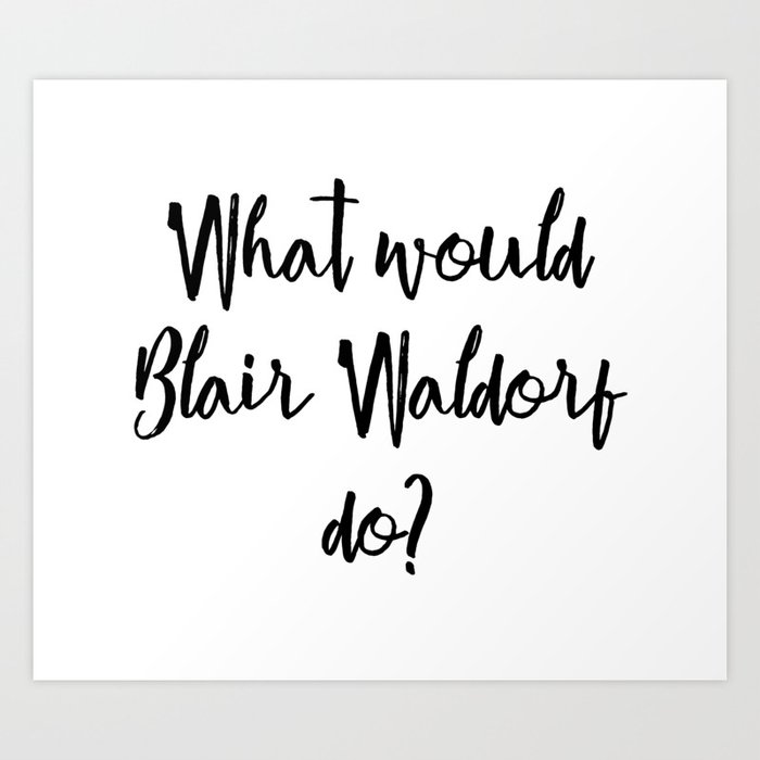 What Would Blair Waldorf Do Art Print
