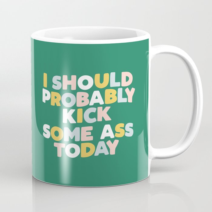 I Should Probably Kick Some Ass Today hand drawn type in pink green blue and white Coffee Mug