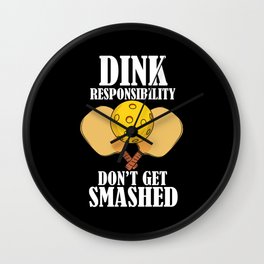 Dink Responsibly Don't Get Smashed Wall Clock