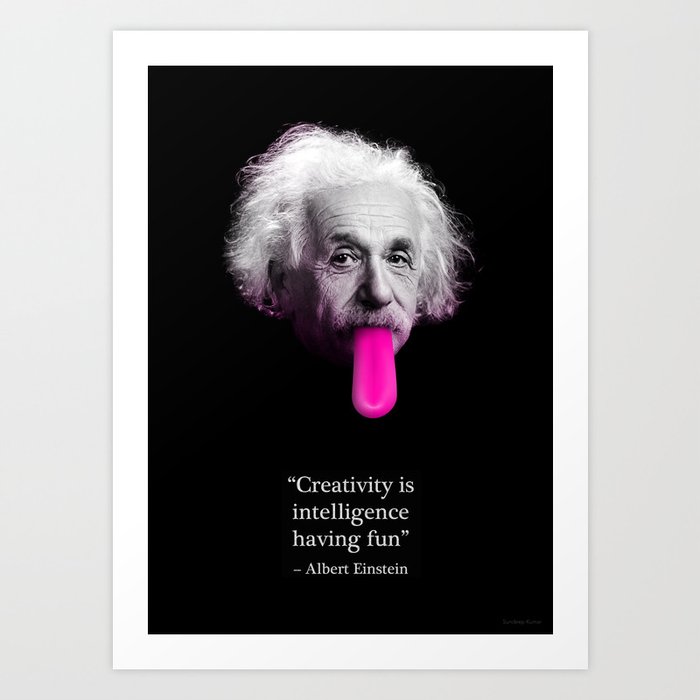 "Creativity is intelligence having fun" - Albert Einstein Art Print