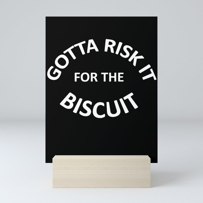 Gotta Risk It for the Biscuit Mini Art Print