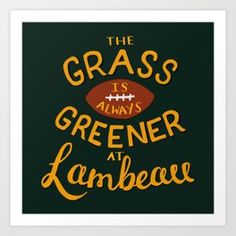 The Grass is Always Greener in Lambeau Art Print