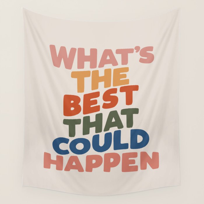 What's The Best That Could Happen Wall Tapestry