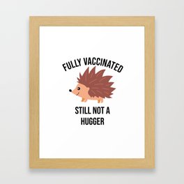 fully vaccinated still Not a Hugger, funny nurse gift,  Framed Art Print