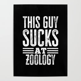 This Guy SUCKS at Zoology Sarcastic Birthday Gift Poster