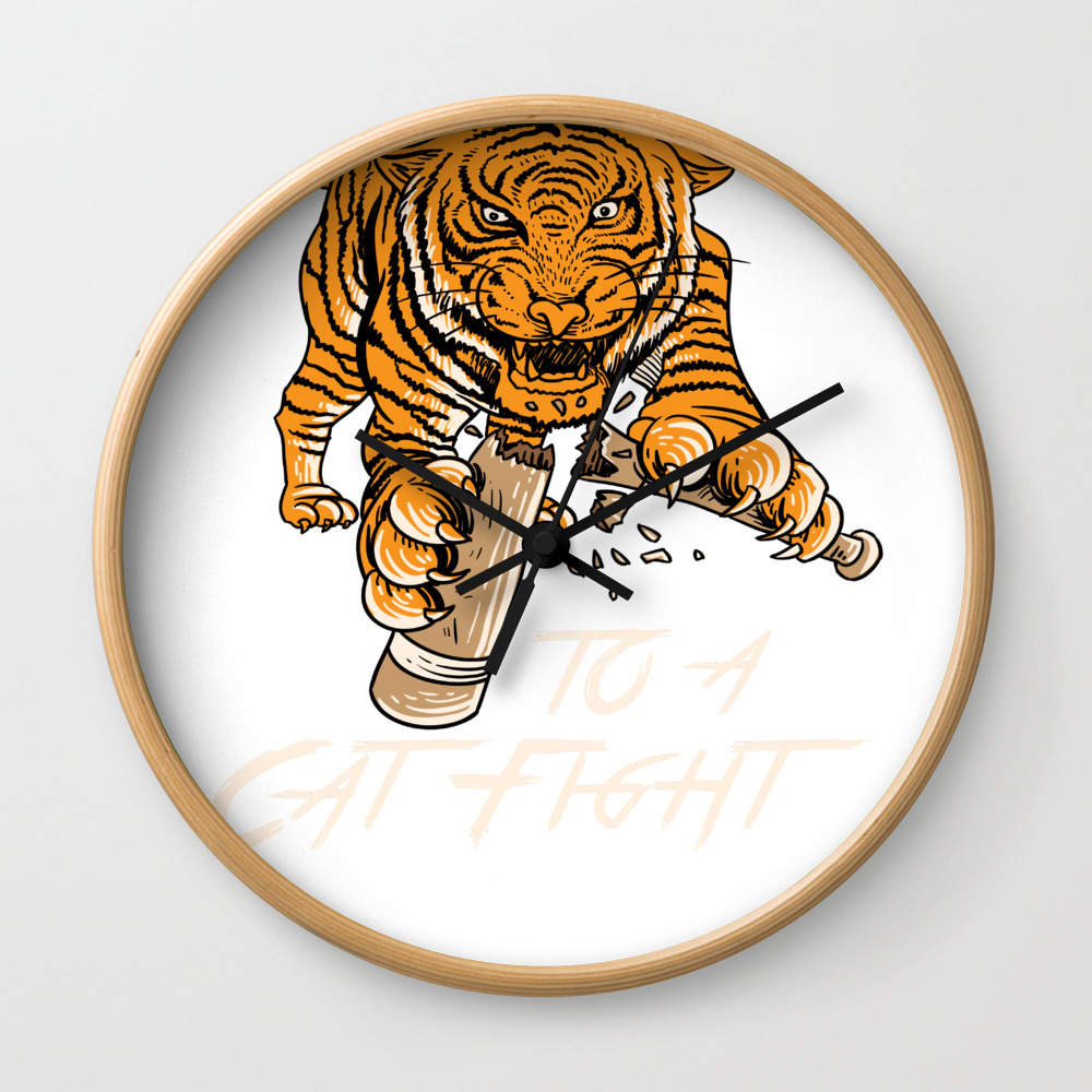 Never Bring A Bat To A Cat Fight Shirt Tiger Tee Wall Clock By