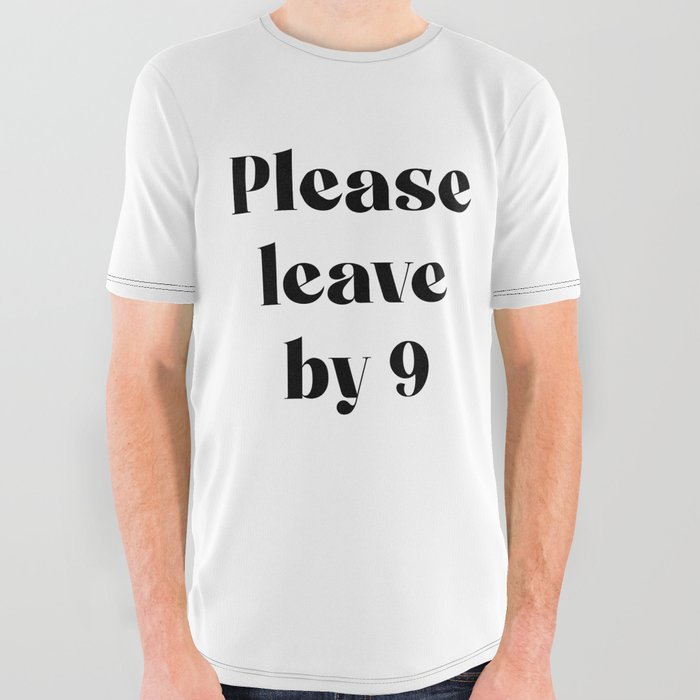 Please Leave By 9 All Over Graphic Tee